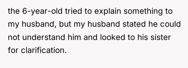 the 6-year-old tried to explain something to my husband, but...