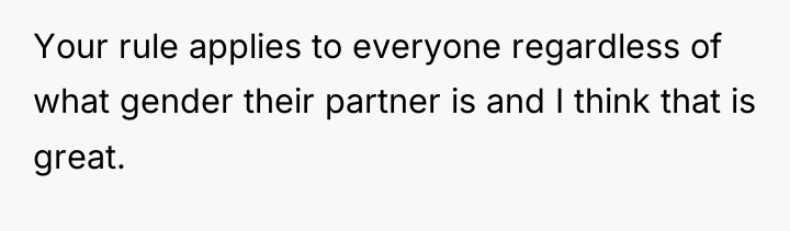 Your rule applies to everyone regardless of what gender their...