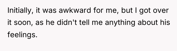 Initially, it was awkward for me, but I got over...