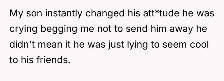 My son instantly changed his att*tude he was crying begging...