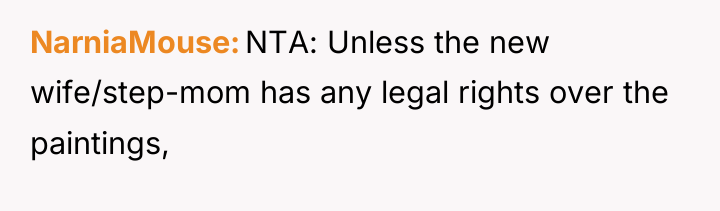 NarniaMouse NTA: Unless the new wife/step-mom has any legal rights...