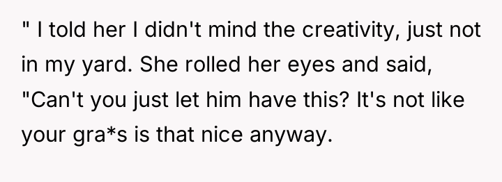 " I told her I didn't mind the creativity, just...