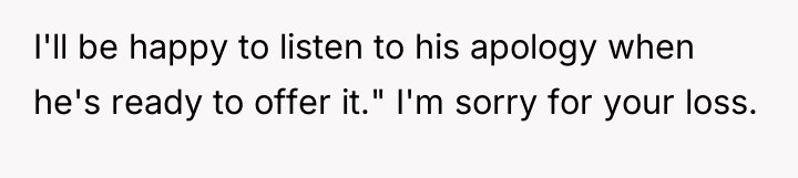I'll be happy to listen to his apology when he's...
