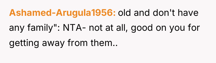 Ashamed-Arugula1956 old and don't have any family": NTA- not at...