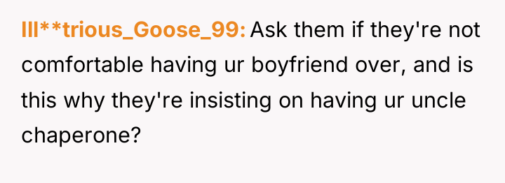 Ill**trious_Goose_99 Ask them if they're not comfortable having ur boyfriend...