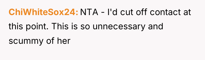 ChiWhiteSox24 NTA - I'd cut off contact at this point....