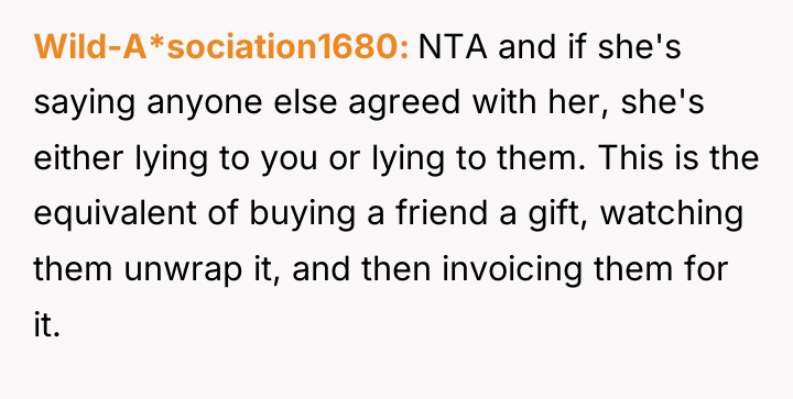 Wild-A*sociation1680 NTA and if she's saying anyone else agreed with...