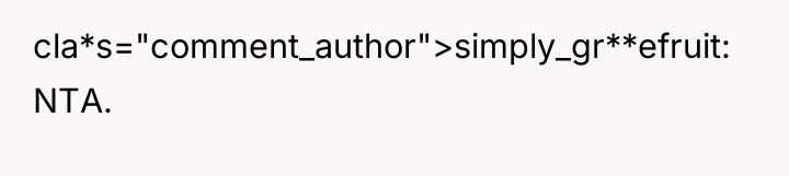 cla*s="comment_author">simply_gr**efruit: NTA.