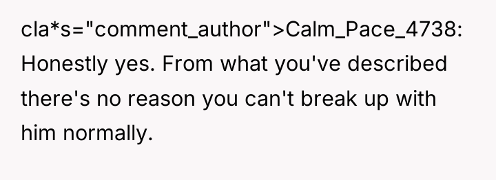 cla*s="comment_author">Calm_Pace_4738: Honestly yes. From what you've described there's no reason...