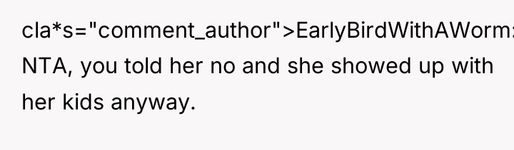 cla*s="comment_author">EarlyBirdWithAWorm: NTA, you told her no and she showed up...