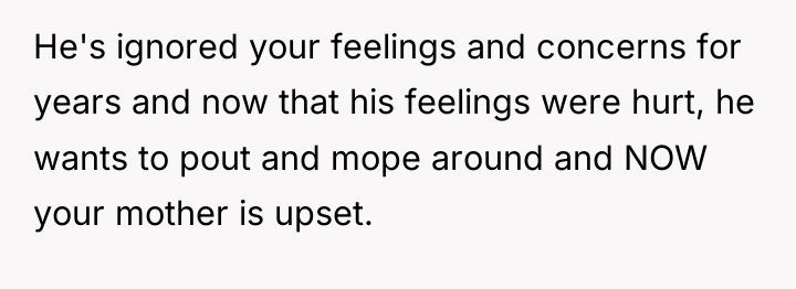 He's ignored your feelings and concerns for years and now...