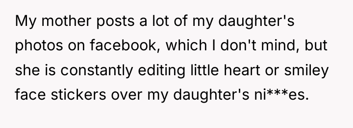 My mother posts a lot of my daughter's photos on...