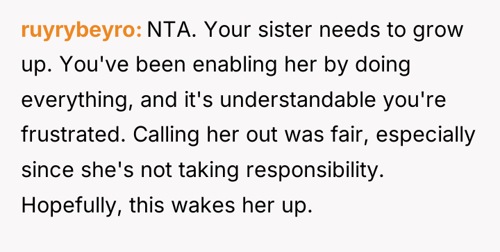 ruyrybeyro NTA. Your sister needs to grow up. You've been...