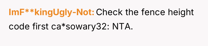 ImF**kingUgly-Not Check the fence height code first ca*sowary32: NTA.
