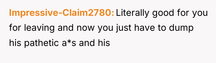 Impressive-Claim2780 Literally good for you for leaving and now you...