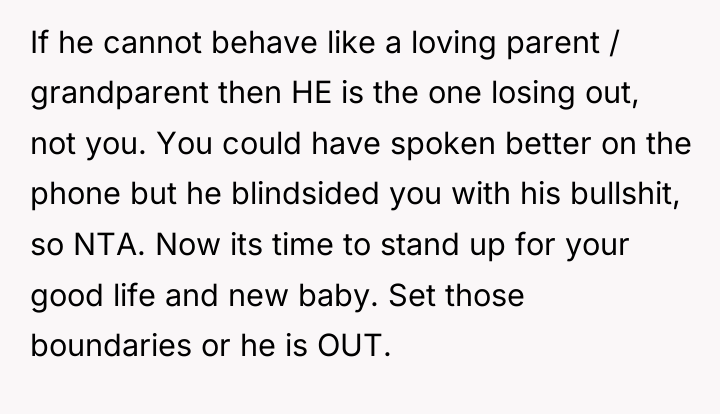 If he cannot behave like a loving parent / grandparent...