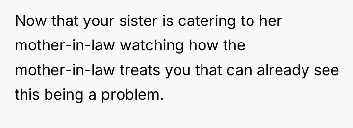 Now that your sister is catering to her mother-in-law watching...