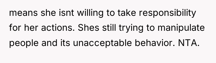 means she isnt willing to take responsibility for her actions....