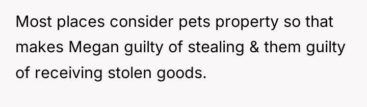 Most places consider pets property so that makes Megan guilty...