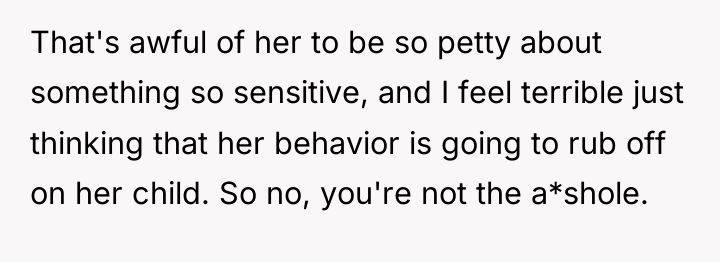 That's awful of her to be so petty about something...