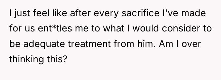 I just feel like after every sacrifice I've made for...