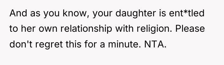 And as you know, your daughter is ent*tled to her...