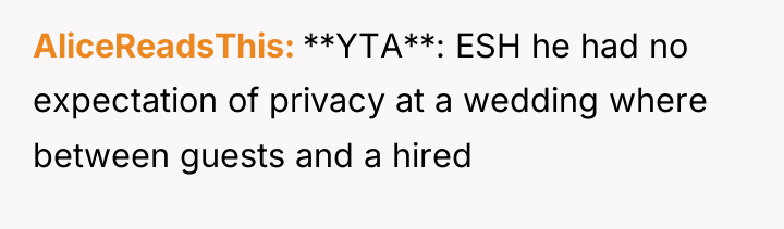 AliceReadsThis **YTA**: ESH he had no expectation of privacy at...