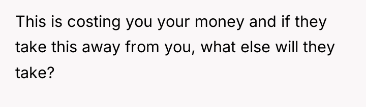 This is costing you your money and if they take...