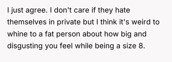 I just agree. I don't care if they hate themselves...