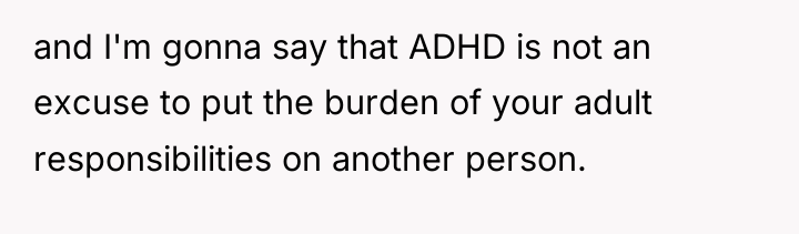 and I'm gonna say that ADHD is not an excuse...