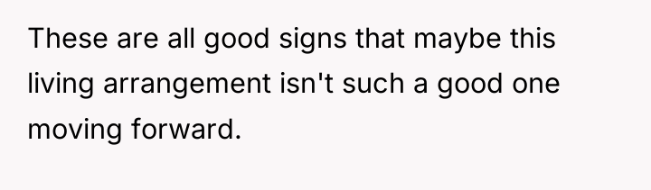 These are all good signs that maybe this living arrangement...