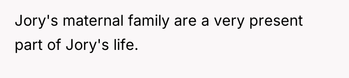 Jory's maternal family are a very present part of Jory's...