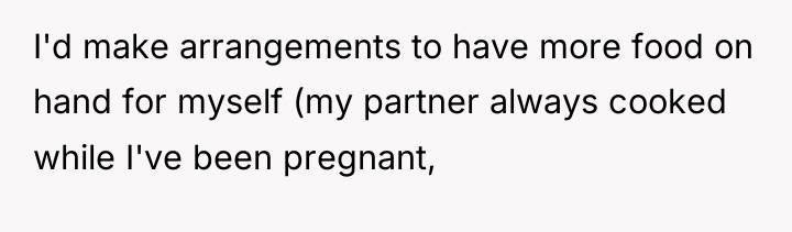 I'd make arrangements to have more food on hand for...