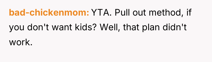 bad-chickenmom YTA. Pull out method, if you don't want kids?...