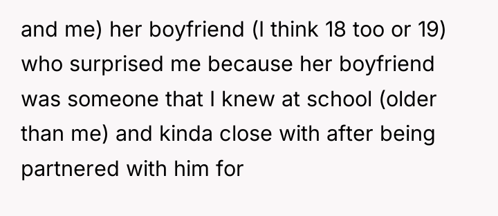 and me) her boyfriend (I think 18 too or 19)...