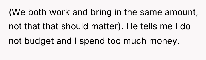(We both work and bring in the same amount, not...