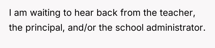 I am waiting to hear back from the teacher, the...