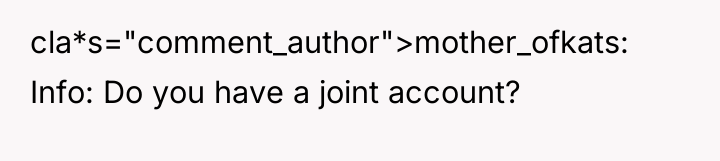 cla*s="comment_author">mother_ofkats: Info: Do you have a joint account?