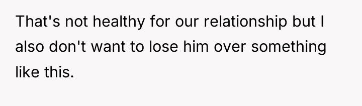 That's not healthy for our relationship but I also don't...