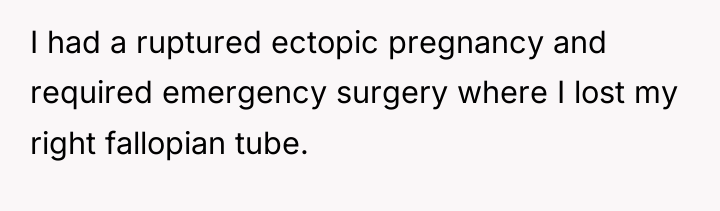 I had a ruptured ectopic pregnancy and required emergency surgery...