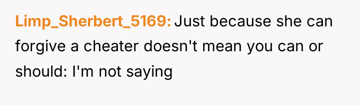 Limp_Sherbert_5169 Just because she can forgive a cheater doesn't mean...