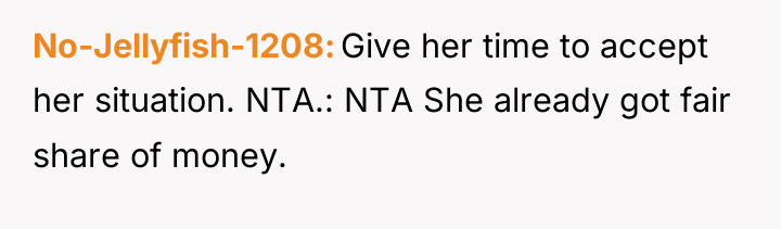 No-Jellyfish-1208 Give her time to accept her situation. NTA.: NTA...