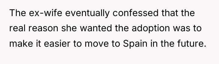 The ex-wife eventually confessed that the real reason she wanted...
