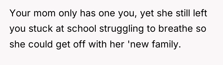 Your mom only has one you, yet she still left...