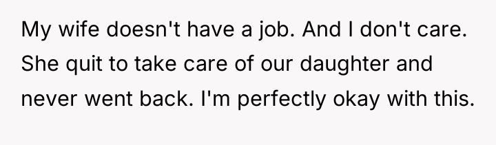 My wife doesn't have a job. And I don't care....