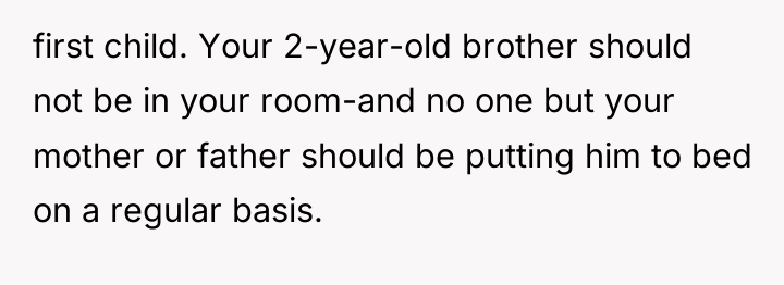 first child. Your 2-year-old brother should not be in your...