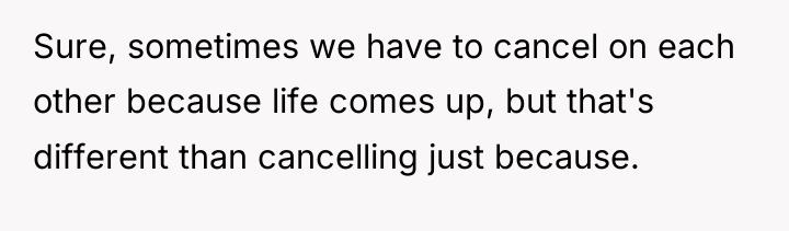 Sure, sometimes we have to cancel on each other because...