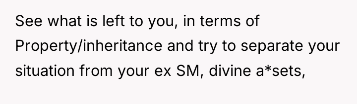 See what is left to you, in terms of Property/inheritance...