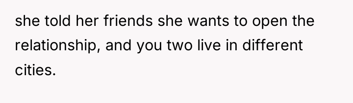 she told her friends she wants to open the relationship,...