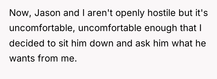 Now, Jason and I aren't openly hostile but it's uncomfortable,...